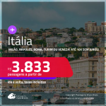 Passagens para a <strong>ITÁLIA: Milão, Nápoles, Roma, Turim ou Veneza</strong>! Datas inclusive no Verão Europeu! A partir de R$ 3.833, ida e volta, c/ taxas! Em até 10x SEM JUROS!