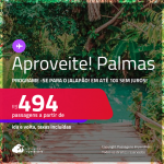 Aproveite! Programe sua viagem para o Jalapão! Passagens para <strong>PALMAS</strong>! A partir de R$ 494, ida e volta, c/ taxas! Em até 10x SEM JUROS!