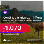 Continua muito bom! Passagens para o <strong>PERU: Cusco ou Lima</strong>! Datas até Agosto/25, inclusive nas férias e mais! A partir de R$ 1.070, ida e volta, c/ taxas! Opções de VOO DIRETO!