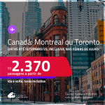 Passagens para o <strong>CANADÁ: Montreal ou Toronto</strong>! Datas até Setembro/25, inclusive nas férias de Julho! A partir de R$ 2.370, ida e volta, c/ taxas!