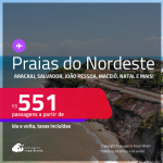 Passagens para as <strong>PRAIAS DO NORDESTE: Aracaju, Ilhéus, João Pessoa, Maceió, Natal, Porto Seguro, Recife, Salvador ou São Luís</strong>! Datas inclusive no Verão! Valores a partir de R$ 551, ida e volta!