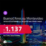 Passagens para a <strong>ARGENTINA: Buenos Aires ou URUGUAI: Montevideo</strong>! A partir de R$ 1.137, ida e volta, c/ taxas! Datas até Setembro/25, inclusive nas Férias e mais!