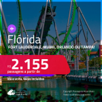 Passagens para a <strong>FLÓRIDA</strong>: <strong>FORT LAUDERDALE, MIAMI, ORLANDO ou TAMPA</strong>! A partir de R$ 2.155, ida e volta, c/ taxas! Em até 6x SEM JUROS! Datas ate Setembro/25!