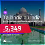 BAIXOU!!! Passagens para a <strong>TAILÂNDIA ou ÍNDIA! Vá para Bangkok, Mumbai, Delhi</strong>! A partir de R$ 5.349, ida e volta, c/ taxas! Opções com BAGAGEM INCLUÍDA!