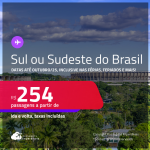 Passagens para o <strong>SUL ou SUDESTE DO BRASIL! </strong>Valores a partir de R$ 254, ida e volta! Datas até Outubro/25, inclusive nas Férias, Feriados e mais!