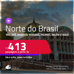 Passagens para o <strong>NORTE DO BRASIL: Belém, Carajás, Macapá, Manaus, Marabá, Palmas, Porto Velho, Rio Branco, Santarém, Tabatinga ou Tefé</strong>! Valores a partir de R$ 413, ida e volta! Em até 10x SEM JUROS!