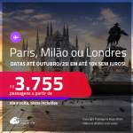 Passagens para <strong>LONDRES, MILÃO ou PARIS</strong>! A partir de R$ 3.755, ida e volta, c/ taxas! Em até 10x SEM JUROS! Datas até Outubro/25, inclusive no Verão Europeu!