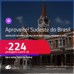 Aproveite! Passagens para o <strong>SUDESTE DO BRASIL</strong>! Valores a partir de R$ 224, ida e volta! Datas até Outubro/25, inclusive nas Férias Feriados e mais!