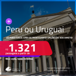 Passagens para o <strong>PERU ou URUGUAI! Vá para Cusco, Lima ou Montevideo</strong>! A partir de R$ 1.321, ida e volta, c/ taxas! Opções de VOO DIRETO!