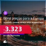 Bons preços para a <strong>EUROPA</strong>! Passagens para a <strong>ALEMANHA, BÉLGICA, ESPANHA, FRANÇA, HOLANDA, IRLANDA, ITÁLIA, PORTUGAL, REINO UNIDO ou SUÍÇA</strong>! A partir de R$ 3.323, ida e volta, c/ taxas! Em até 6x SEM JUROS!