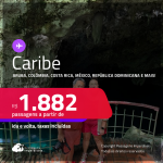 Seleção de Passagens para o <strong>CARIBE:</strong> <strong>Aruba, Colômbia, Costa Rica, Curaçao, México, Panamá ou República Dominicana! </strong>A partir de R$ 1.882, ida e volta, c/ taxas!