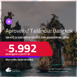 Aproveite! Passagens para a <strong>TAILÂNDIA: Bangkok</strong>! A partir de R$ 5.992, ida e volta, c/ taxas! Em até 5x SEM JUROS! Opções com BAGAGEM INCLUÍDA!