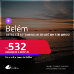 Passagens para <strong>BELÉM</strong>! A partir de R$ 532, ida e volta, c/ taxas! Em até 10x SEM JUROS! Datas até Setembro/25!