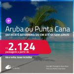 Passagens para <strong>ARUBA ou PUNTA CANA</strong>! A partir de R$ 2.124, ida e volta, c/ taxas! Em até 6x SEM JUROS! Datas até Setembro/25, inclusive nas Férias de Janeiro/25!