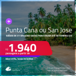 Passagens para <strong>PUNTA CANA ou SAN JOSE</strong>! Datas para viajar até Setembro/25! A partir de R$ 1.940, ida e volta, c/ taxas!