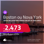 Passagens para <strong>BOSTON ou NOVA YORK</strong>! Datas até Setembro/25, inclusive nas férias e mais! A partir de R$ 2.473, ida e volta, c/ taxas! Em até 6x SEM JUROS!