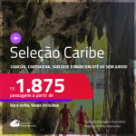 Seleção Caribe! Passagens para <strong>CANCÚN, CARTAGENA, CIDADE DO PANAMÁ, COZUMEL, HAVANA, JAMAICA, MONTEGO BAY, ARUBA, PUNTA CANA, SAN ANDRES, SAN JOSE, SAN JUAN, SANTA MARTA, SANTO DOMINGO ou CURAÇAO</strong>! A partir de R$ 1.875, ida e volta, c/ taxas!