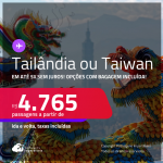 Passagens para a <strong>TAILÂNDIA: Bangkok ou TAIWAN: Taipei</strong>! A partir de R$ 4.765, ida e volta, c/ taxas! Em até 5x SEM JUROS! Opções com BAGAGEM INCLUÍDA!