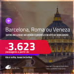 Passagens para <strong>BARCELONA, ROMA ou VENEZA</strong>! A partir de R$ 3.623, ida e volta, c/ taxas! Em até 6x SEM JUROS! Datas até Outubro/25, inclusive no Verão Europeu!