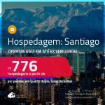 Ofertas UAU! Hospedagem em <strong>SANTIAGO</strong>! A partir de R$ 776, por pessoa, em quarto duplo! Em até 6x SEM JUROS!