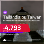 Passagens para a <strong>TAILÂNDIA: Bangkok ou TAIWAN: Taipei</strong>! A partir de R$ 4.793, ida e volta, c/ taxas! Em até 5x SEM JUROS! Opções com BAGAGEM INCLUÍDA!