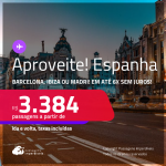 Aproveite! Passagens para a <strong>ESPANHA: Barcelona, Ibiza ou Madri</strong>! A partir de R$ 3.384, ida e volta, c/ taxas! Em até 6x SEM JUROS!