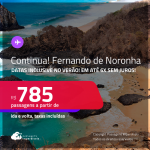 Continua! Passagens para <strong>FERNANDO DE NORONHA</strong>! A partir de R$ 785, ida e volta, c/ taxas! Em até 6x SEM JUROS! Datas inclusive no Verão!