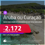 Passagens para <strong>ARUBA ou CURAÇAO</strong>! Datas para viajar até Setembro/25! A partir de R$ 2.172, ida e volta, c/ taxas! Em até 6x SEM JUROS!