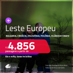 Leste Europeu! Passagens para a <strong>BULGARIA, CROÁCIA, ESLOVÊNIA, ESTONIA, HUNGRIA, ISLÂNDIA, POLÔNIA, REPÚBLICA TCHECA, ROMÊNIA ou TURQUIA</strong>! A partir de R$ 4.856, ida e volta, c/ taxas! Em até 10x SEM JUROS!