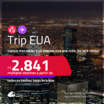 Trip EUA! Chegue por <strong>MIAMI</strong>, e vá embora por<strong> NOVA YORK</strong>, ou vice-versa! A partir de R$ 2.841, todos os trechos, c/ taxas! Em até 6x SEM JUROS!