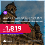 Passagens para <strong>ARUBA, COSTA RICA: San Jose ou COLÔMBIA: Bogotá, Cartagena, Medellin, San Andres ou Santa Marta</strong>! Datas até Outubro/25, inclusive nas férias e mais! A partir de R$ 1.819, ida e volta, c/ taxas! Em até 6x SEM JUROS!