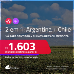 Passagens 2 em 1 –<strong> CHILE: Santiago + ARGENTINA: Buenos Aires ou Mendoza</strong>! A partir de R$ 1.603, todos os trechos, c/ taxas!