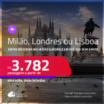 Passagens para <strong>LISBOA  MILÃO ou LONDRES</strong>! A partir de R$ 3.776, ida e volta, c/ taxas! Em até 10x SEM JUROS! Datas inclusive no Verão Europeu!