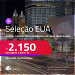 Passagens para os <strong>ESTADOS UNIDOS: Boston, Chicago, Fort Lauderdale, Las Vegas, Los Angeles, Miami, Nova York, Orlando ou Tampa</strong>! A partir de R$ 2.150, ida e volta, c/ taxas! Em até 6x SEM JUROS!