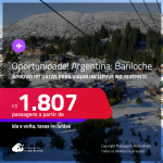 Oportunidade! Aproveite! Passagens para a <strong>ARGENTINA: Bariloche</strong>! Datas para viajar inclusive no Inverno! A partir de R$ 1.807, ida e volta, c/ taxas!