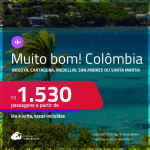 MUITO BOM!!! Passagens para a <strong>COLÔMBIA: Bogotá, Cartagena, Medellin, San Andres ou Santa Marta</strong>! A partir de R$ 1.530, ida e volta, c/ taxas! Em até 5x SEM JUROS!