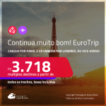 Continua muito bom! EuroTrip! Chegue por <strong>PARIS</strong>, e vá embora por <strong>LONDRES</strong>, ou vice-versa! A partir de R$ 3.718, todos os trechos, c/ taxas! Em até 6x SEM JUROS!