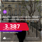 MUITO BOM!!! Passagens para <strong>LISBOA ou MADRI</strong>! Datas para viajar inclusive no Verão Europeu! A partir de R$ 3.387, ida e volta, c/ taxas! Em até 6x SEM JUROS!