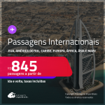 Passagens <strong>INTERNACIONAIS</strong>! Valores a partir de R$ 845, ida e volta!