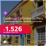 Continua! Passagens para a <strong>COLÔMBIA: Bogotá, Cartagena ou San Andres ou PERU: Cusco ou Lima</strong>! A partir de R$ 1.526, ida e volta, c/ taxas!