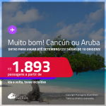 MUITO BOM!!! Passagens para<strong> CANCÚN ou</strong> <strong>ARUBA</strong>! Datas para viajar até Setembro/25! A partir de R$ 1.893, ida e volta, c/ taxas!