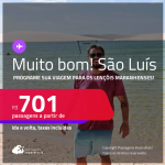 MUITO BOM!!! Programe sua viagem para os Lençóis Maranhenses! Passagens para <strong>SÃO LUÍS</strong>! A partir de R$ 701, ida e volta, c/ taxas! Datas até Outubro/25!