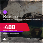 Programe sua viagem para a Chapada dos Veadeiros! Passagens para <strong>BRASÍLIA</strong>! A partir de R$ 488, ida e volta, c/ taxas! Datas até Outubro/25!