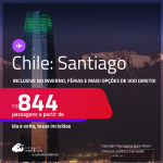 Passagens para o <strong>CHILE: Santiago</strong>! A partir de R$ 844, ida e volta, c/ taxas! Opções de VOO DIRETO! Datas inclusive no Inverno, nas Férias e mais!