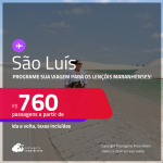 Programe sua viagem para os Lençóis Maranhenses! Passagens para <strong>SÃO LUÍS</strong>! A partir de R$ 760, ida e volta, c/ taxas! Em até 10x SEM JUROS! Datas até Outubro/25!