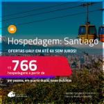 Ofertas UAU! Hospedagem em <strong>SANTIAGO</strong>! A partir de R$ 766, por dia, em quarto duplo! Em até 6x SEM JUROS!