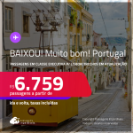 BAIXOU!!! MUITO BOM!!! Passagens em CLASSE EXECUTIVA para <strong>PORTUGAL: Lisboa</strong>! A partir de R$ 6.759, ida e volta, com taxas! Trechos em atualização!!!