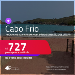 Programe sua viagem para Búzios e Região dos Lagos! Passagens para <strong>CABO FRIO</strong>! A partir de R$ 727, ida e volta, c/ taxas! Em até 6x SEM JUROS!