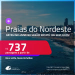 Passagens para as <strong>PRAIAS DO NORDESTE: Aracaju, Fortaleza, Ilhéus, João Pessoa, Maceió, Natal, Porto Seguro, Recife, Salvador ou São Luís</strong>! Valores a partir de R$ 737, ida e volta! Em até 10x SEM JUROS!