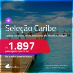 Passagens para <strong>CANCÚN, CARTAGENA, ARUBA, PUNTA CANA, SAN ANDRES ou CURAÇAO</strong>! A partir de R$ 1.897, ida e volta, c/ taxas! Em até 6x SEM JUROS!